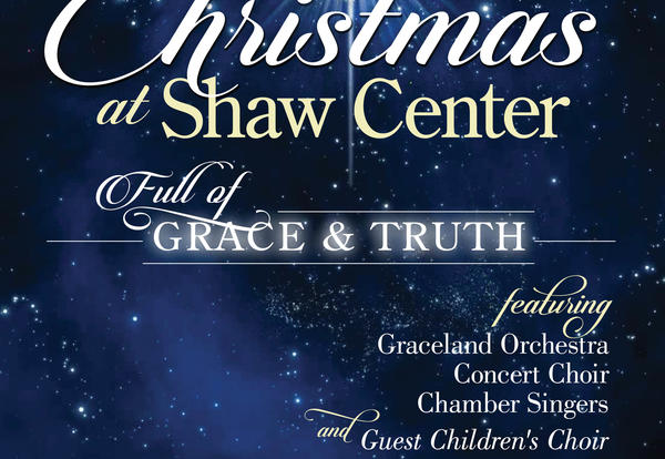 On a starry backdrop: Christmas at the Shaw Full of Grace & Truth, featuring Graceland Orchestra, Concert Choir, Chamber Singers and Guest Children's Choir